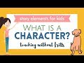 Story Elements For Kids: What Is a Character?