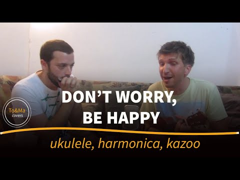 Don't worry,be happy - Ukulele/harmonica/kazoo cover by To&Ma