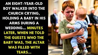 AN EIGHT-YEAR-OLD BOY WALKED INTO THE CHURCH CRYING, HOLDING A BABY IN HIS ARMS DURING A WEDDING…