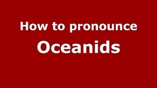 How to pronounce Oceanids