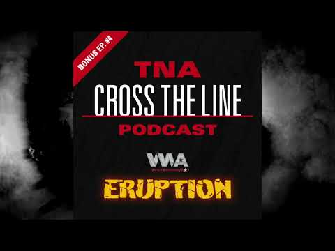 TNA Cross The Line Podcast Bonus Ep. #4: WWA: Eruption - 4/14/2002