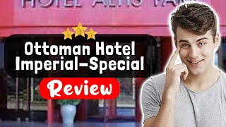 Ottoman Hotel Imperial-Special Category Istanbul Review - The Good, The Bad, and The Ugly