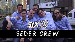 Six13 - Seder Crew (a &quot;Shape of You&quot; adaptation for Passover)