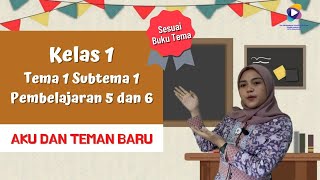 Kelas 1 Tema 1 Subtema 1 Pembelajaran 5 dan 6 : Aku dan Teman Baru