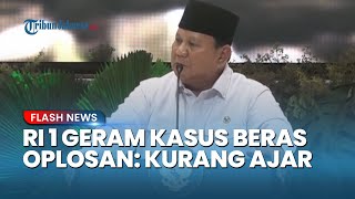 Prabowo Dibuat Marah! Heran Ada Kasus Beras Oplosan di Indonesia: Kurang Ajar! Ini Pidana & Serakah