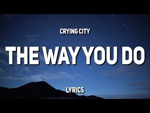 Crying City - The Way You Do (Lyrics)