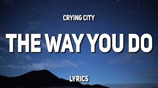 Crying City - The Way You Do (Lyrics)