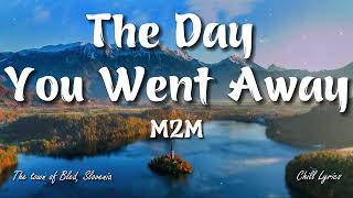 The Day You Went Away(Lyrics) - M2M - Chill Lyrics