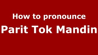 How to pronounce Parit Tok Mandin