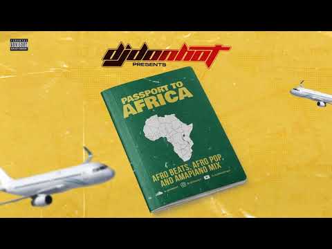 DJ DON HOT's PASSPORT TO AFRICA: The Ultimate AFRO MIX | Top Afro-Beats, Afro-Pop & Amapiano Hits