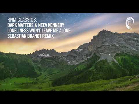Dark Matters & Neev Kennedy - Loneliness Won't Leave Me Alone (Sebastian Brandt Remix) [CLASSIC]