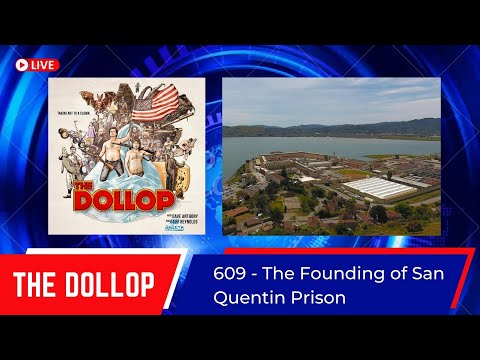 The Dollop #609 - The Founding of San Quentin Prison