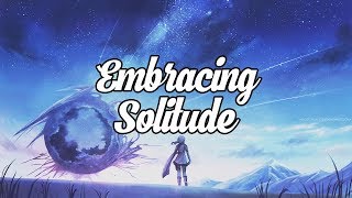 'Embracing Solitude' Beautiful Chillstep Mix #30