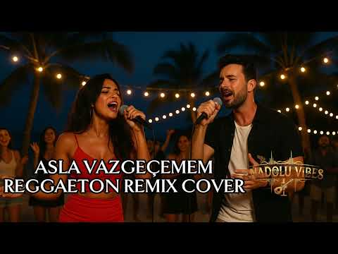 Tarkan & Kibariye – Asla Vazgeçemem | Reggaeton Remix Cover | Cover by Anadolu Vibes