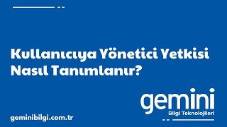 Kullanıcıya Yönetici Yetkisi Nasıl Tanımlanır?