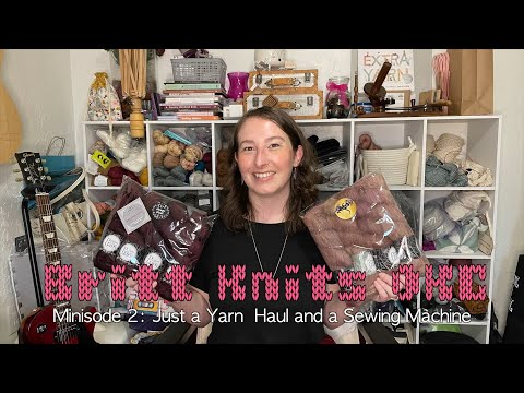 Britt Knits Minisode 2  – Just a Yarn Haul and a Sewing Machine