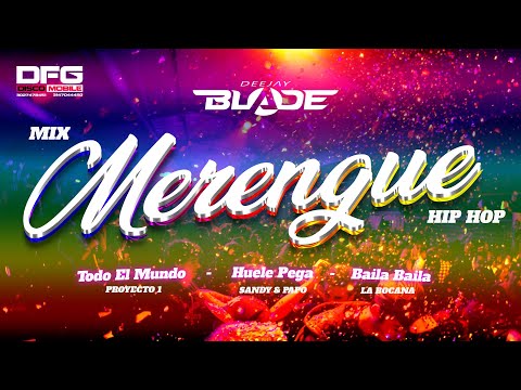 MIX DJ BLADE MERENGUE Todo El Mundo - Huele Pega - Baila Baila