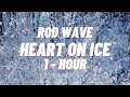 Rod Wave - Heart On Ice [1 HOUR]