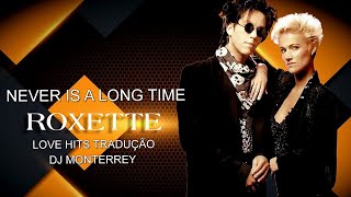 ROXETTE - NEVER IS A LONG TIME - LOVE HITS TRADUÇÃO