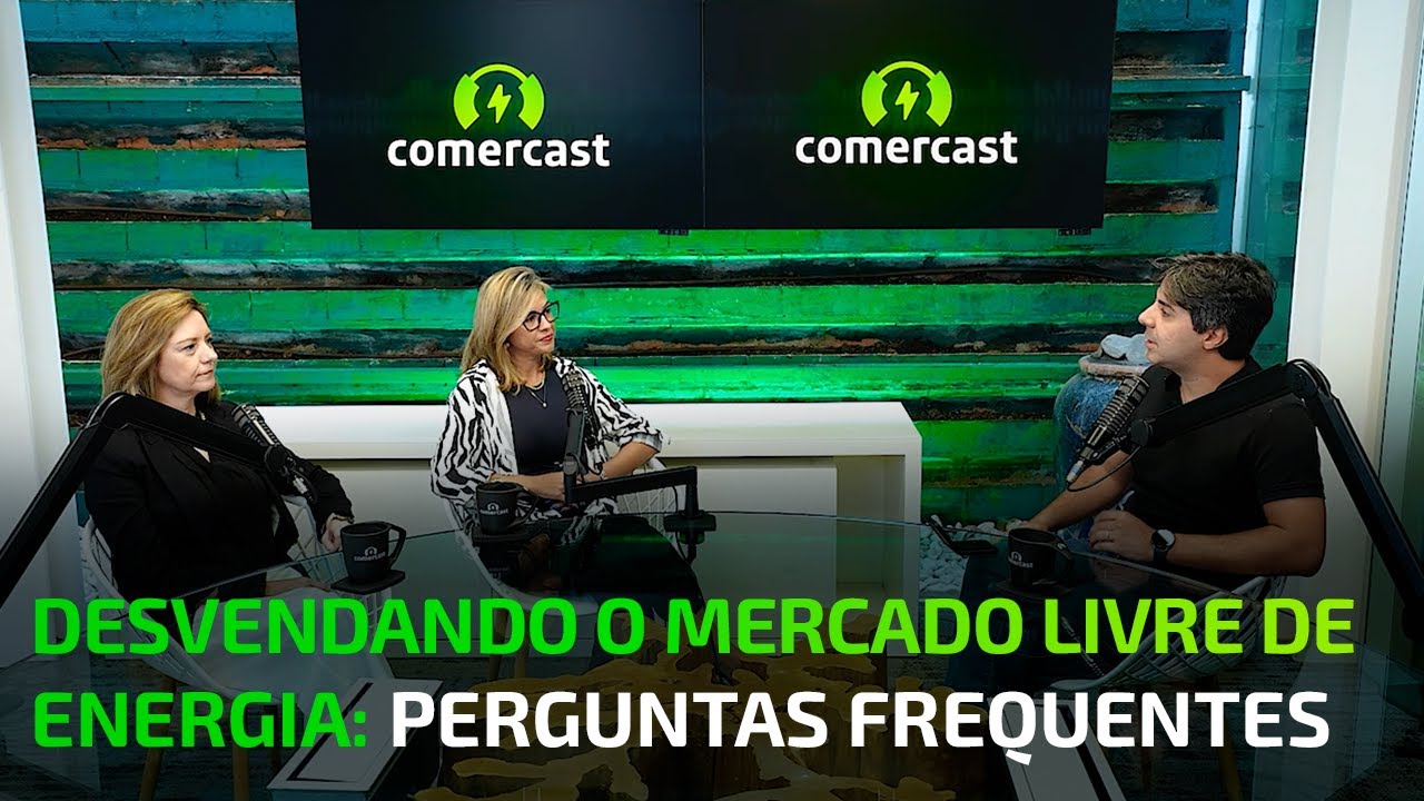 Desvendando o Mercado Livre de Energia: Dúvidas Frequentes #Comercast