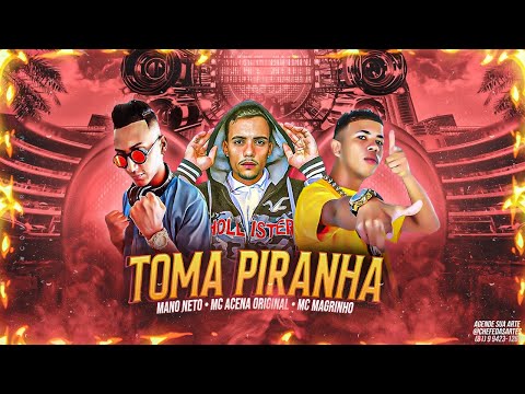 MC ACENA OROGINAL, MANO NETO E MC MAGRINHO - TOMA PlRANHA - REMIX BREGA FUNK