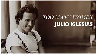 Julio Iglesias - Too Many Women (Single Version)