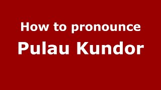 How to pronounce Pulau Kundor