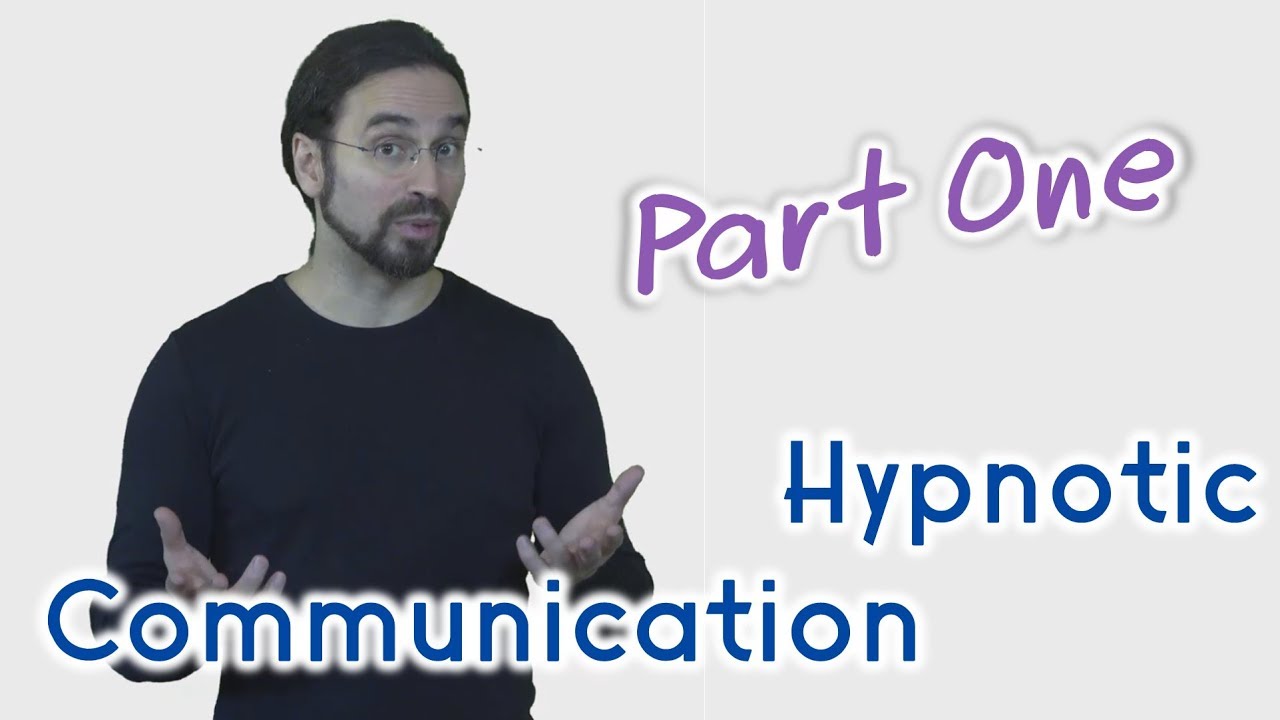How your communication can change your life - hypnotic language patterns part 1 (New)