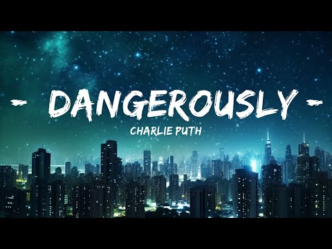 Charlie Puth - Dangerously (Lyrics) |15min