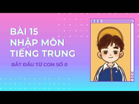 Bài 15: Nhập Môn Tiếng Trung - Chi Tiết - Dễ Hiểu - Bắt Đầu Từ Con Số 0 // Yangdexin.