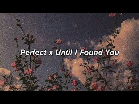 Perfect x Until I Found You |Aesthetic video edit | Perfect Mix