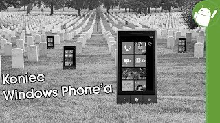 Ostatnie pożegnanie Windows Phone&#39;a 📴