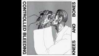 Controlled Bleeding - Knees And Bones LP part1.