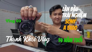 Thành Khôi Vlog | Vlog 03 | Lần Đầu Trải nghiệm máy ảnh SONY A5100 14 Năm tuổi | Hơn 8 triệu đồng