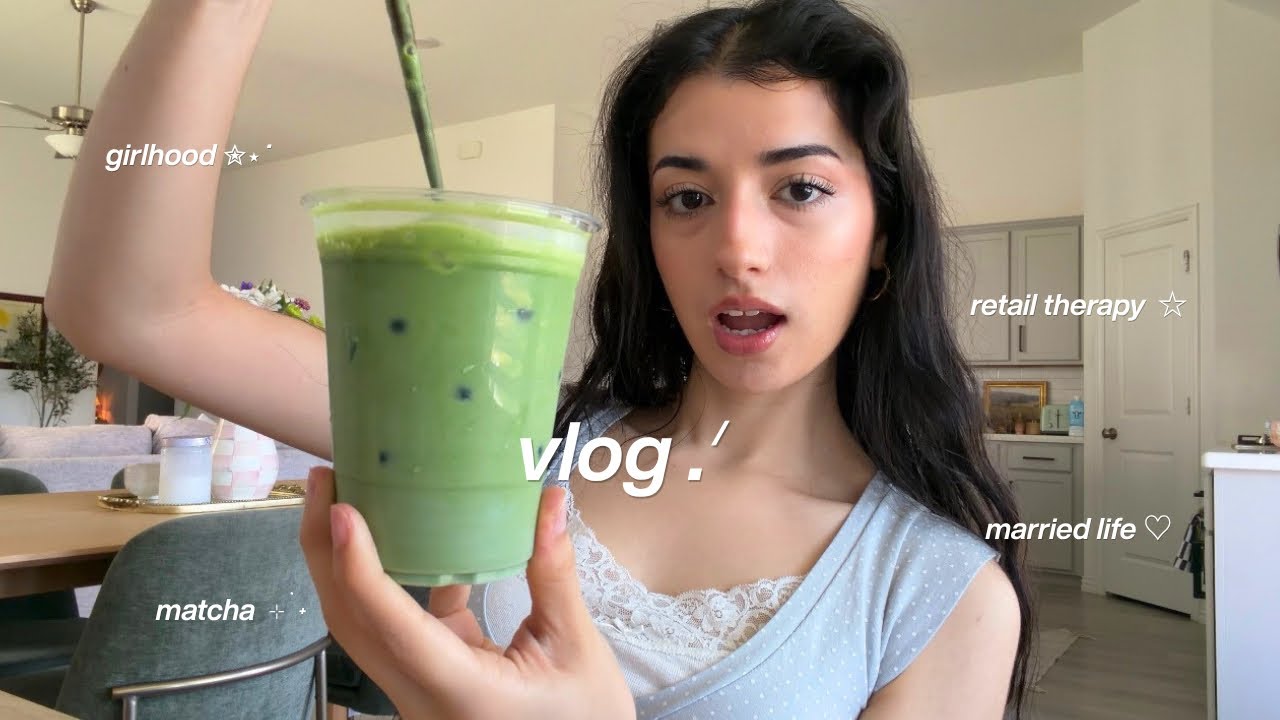 days in my life | matcha, retail therapy, girlhood, married life