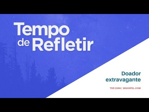 Tempo de Refletir 2096 - Doador extravagante
