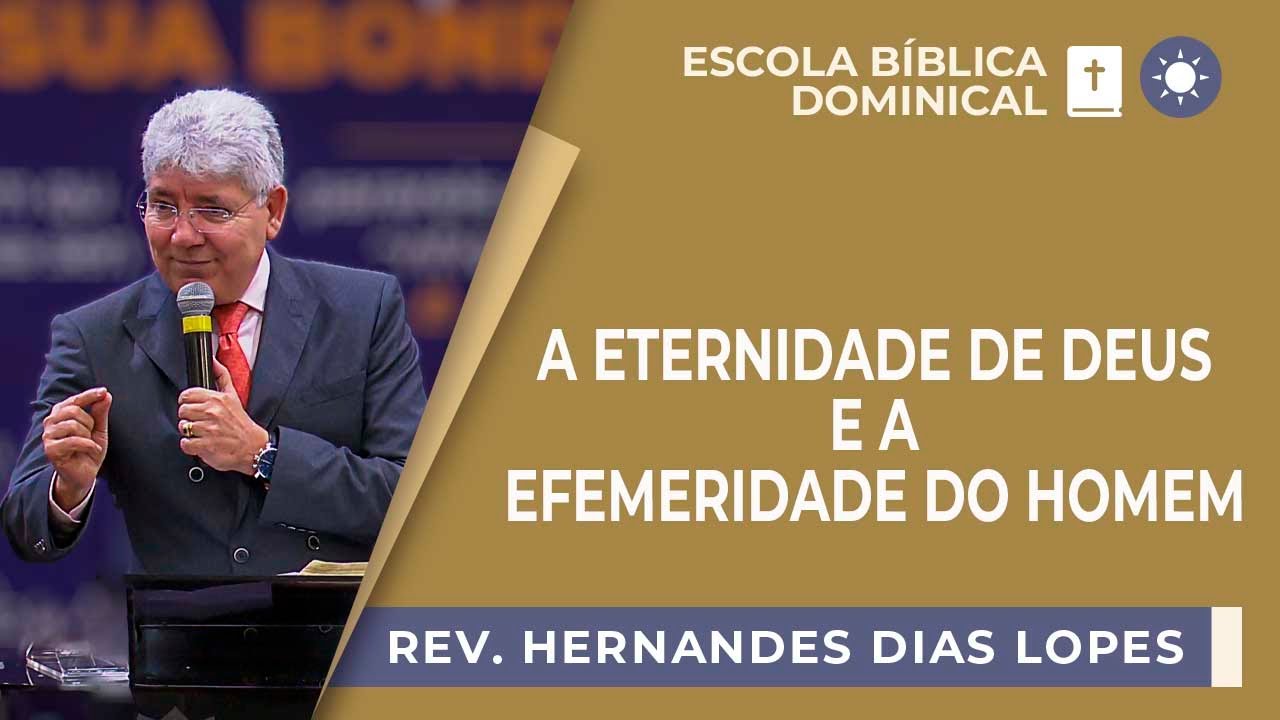 A eternidade de Deus e a efemeridade do homem I Rev. Hernandes Dias Lopes I EBD | IPP