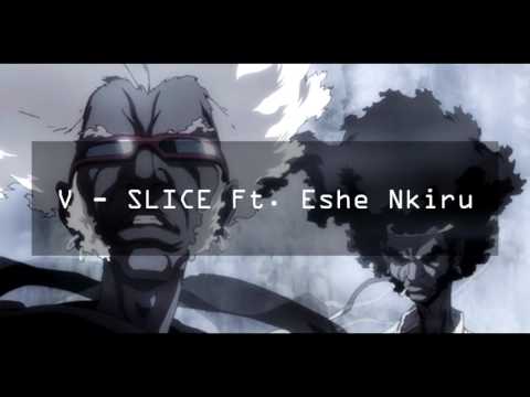 V - SLICE Ft. Eshe Nkiru