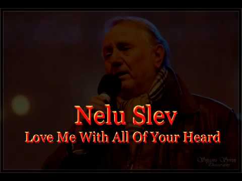 Nelu Slev - Love Me With All Of Your Heart -
