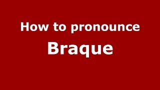 How to pronounce Braque