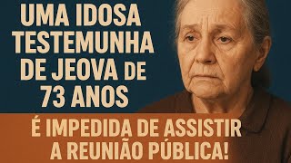 IDOSA TESTEMUNHA DE JEOVÁ DE 73 ANOS É IMPEDIDA DE ENTRAR NO SALÃO DO REINO!