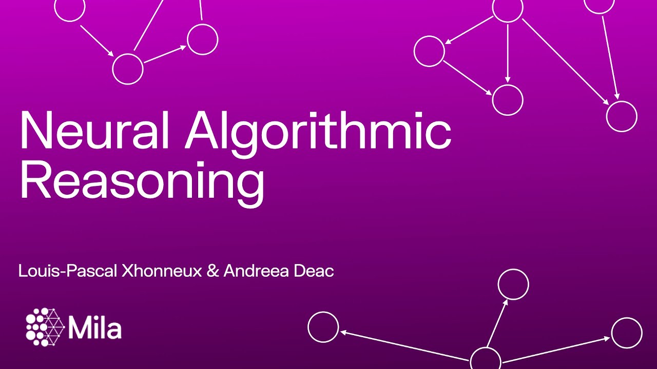 Neural Algorithmic Reasoning | Louis-Pascal Xhonneux & Andreea Deac