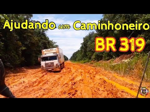 BR 319 (7° EP) - Ajudando um Caminhoneiro Atolado - Rodovia Fantasma (Ghost Road) Manaus/Porto Velho