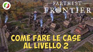 Come aggiornare tutte le case al livello 2 in Farthest Frontier