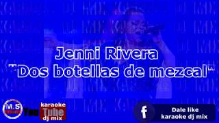 karaoke Jenni Rivera &quot;Dos botellas de mezcal&quot;
