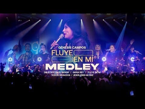 "Fluye En MI - Medley - Genesis Campos - (Deléitate, Gran Rey, Fluye en Mí, Todos Reunidos)