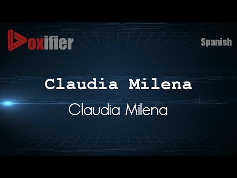 How to Pronounce Claudia Milena (Claudia Milena) in Spanish - Voxifier.com