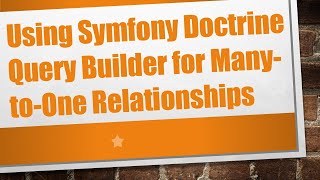 Download the video "Using Symfony Doctrine Query Builder for Many-to-One Relationships"