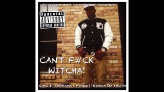 Ging.$ - Can't F#ck Witcha (Feat. Terrance Hines & Teeman Da Truth)