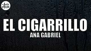 El cigarrillo - Ana Gabriel (Letra/Lyrics)
